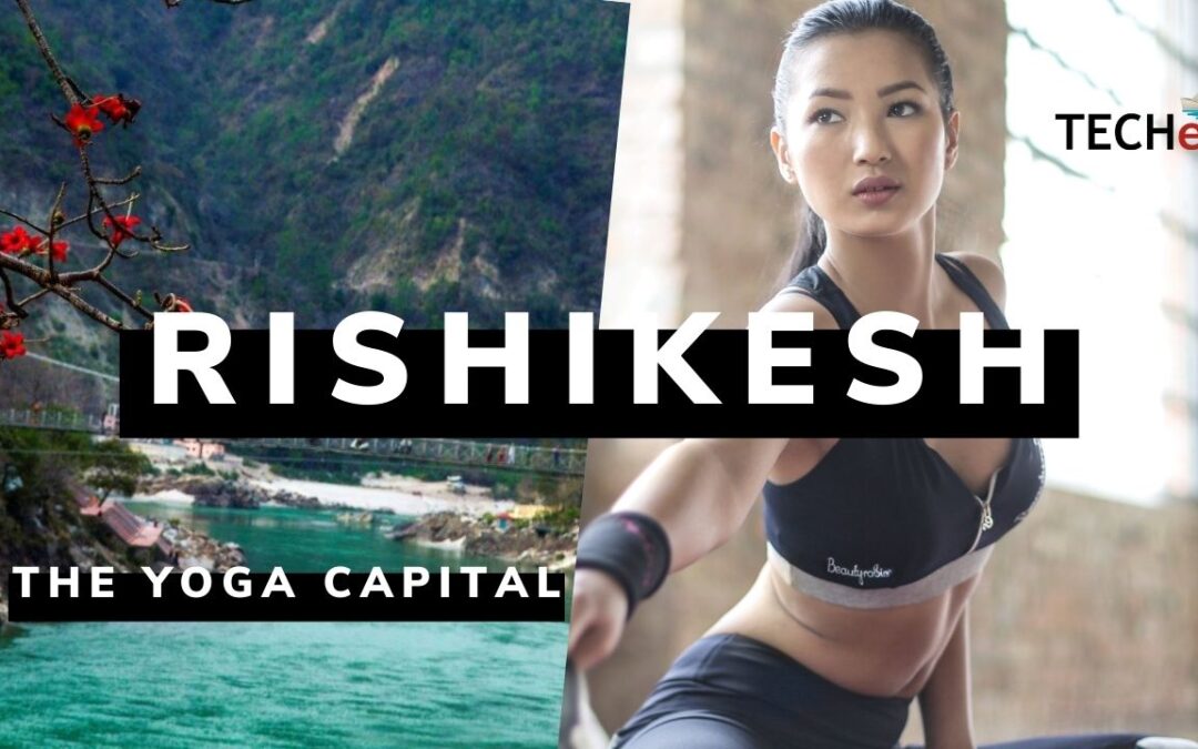 Rishikesh- the Yoga Capital.