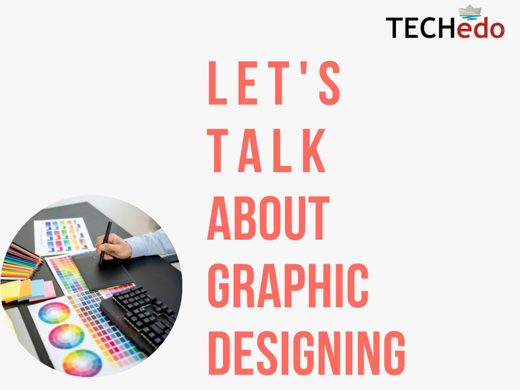 Lets talk about Graphic Designing.